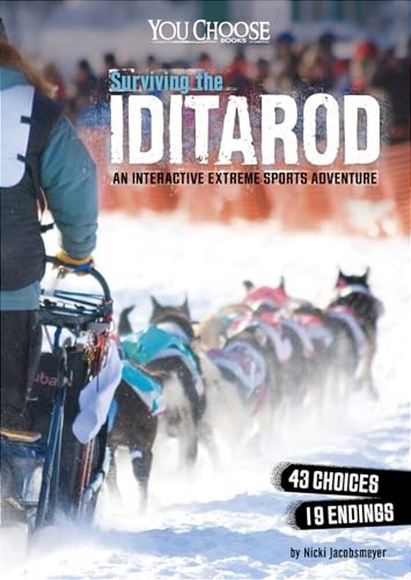 Surviving The Iditarod: An Interactive Extreme Sports Adventure-..
