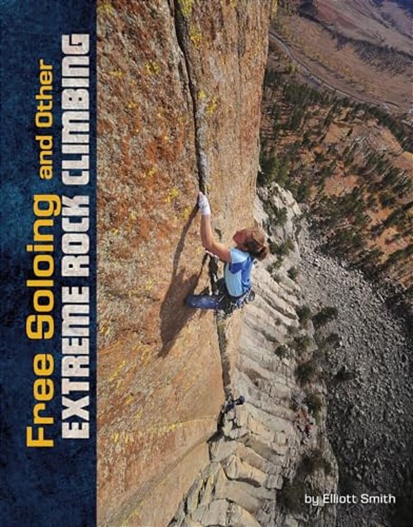 Free Soloing And Other Extreme Rock Climbing-..