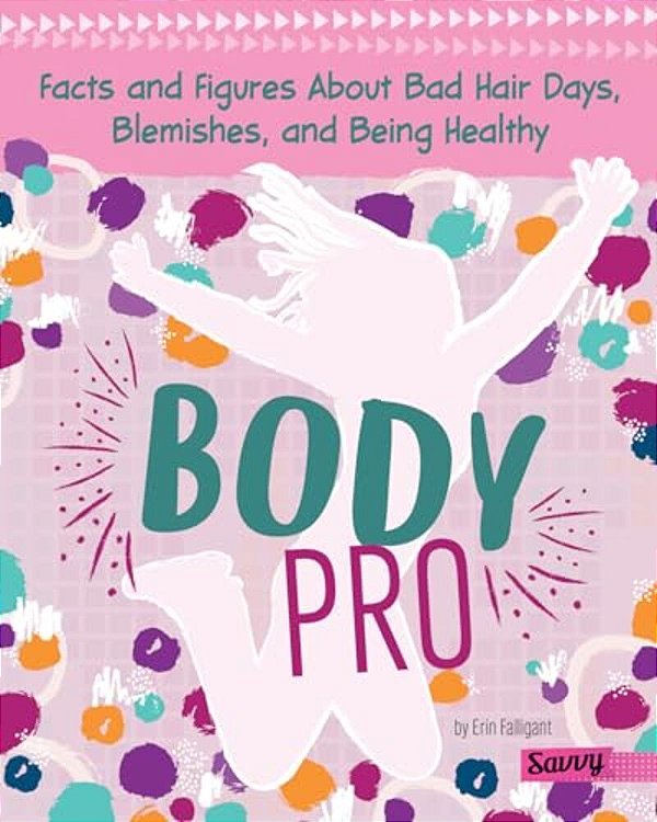 Body Pro: Facts And Figures About Bad Hair Days, Blemishes, And Being Healthy-..
