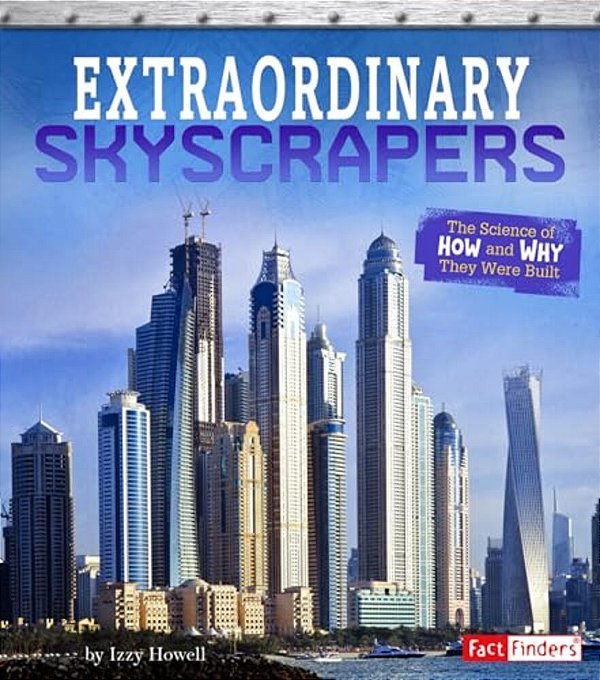 Extraordinary Skyscrapers: The Science Of How And Why They Were Built-..