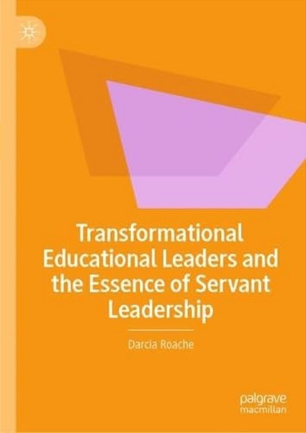 Transformational Educational Leaders And The Essence Of Servant Leadership-..