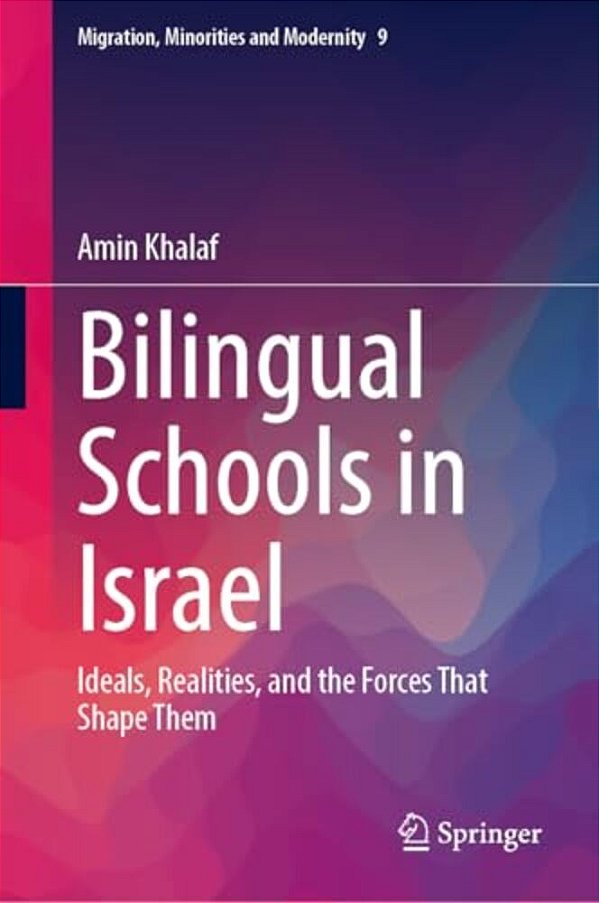 Bilingual Schools In Israel: Ideals, Realities, And The Forces That Shape Them-..