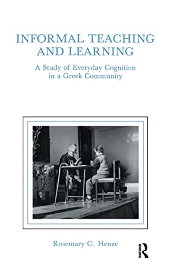 Informal Teaching And Learning: A Study Of Everyday Cognition In A Greek Community-..