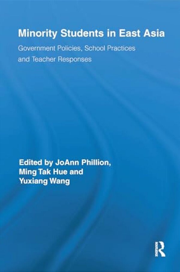 Minority Students In East Asia: Government Policies, School Practices And Teacher Responses-..