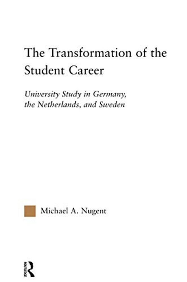 The Transformation Of The Student Career: University Study In Germany, The Netherlands, And Sweden-..