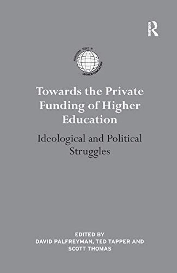 Towards The Private Funding Of Higher Education: Ideological And Political Struggles-..