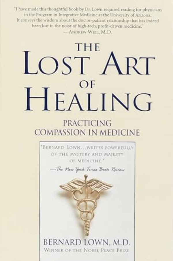 The Lost Art Of Healing: Practicing Compassion In Medicine-..