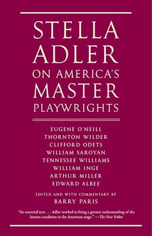 Stella Adler On America's Master Playwrights: Eugene O'Neill, Thornton Wilder, Clifford Odets, William Saroyan, Tennessee Williams, William Inge, Arth-..