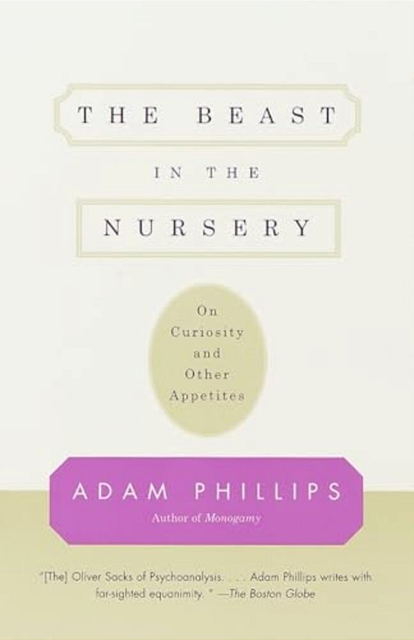 The Beast In The Nursery: On Curiosity And Other Appetites-..