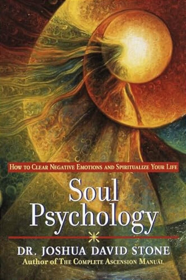 Soul Psychology: How To Clear Negative Emotions And Spiritualize Your Life-..