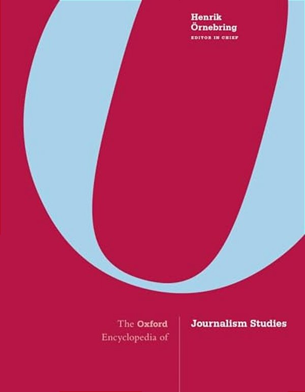 The Oxford Encyclopedia Of Journalism Studies-..
