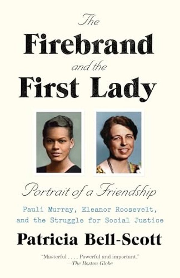 The Firebrand And The First Lady: Portrait Of A Friendship: Pauli Murray, Eleanor Roosevelt, And The Struggle For Social Justice-..