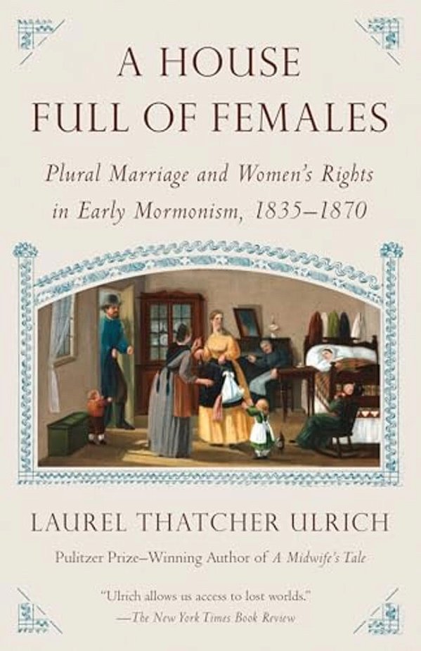 A House Full Of Females: Plural Marriage And Women's Rights In Early Mormonism, 1835-1870-..
