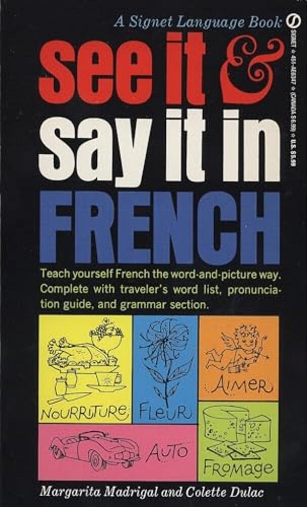 See It And Say It In French: See It And Say It In French: A Beginner's Guide To Learning French The Word-And-picture Way-..
