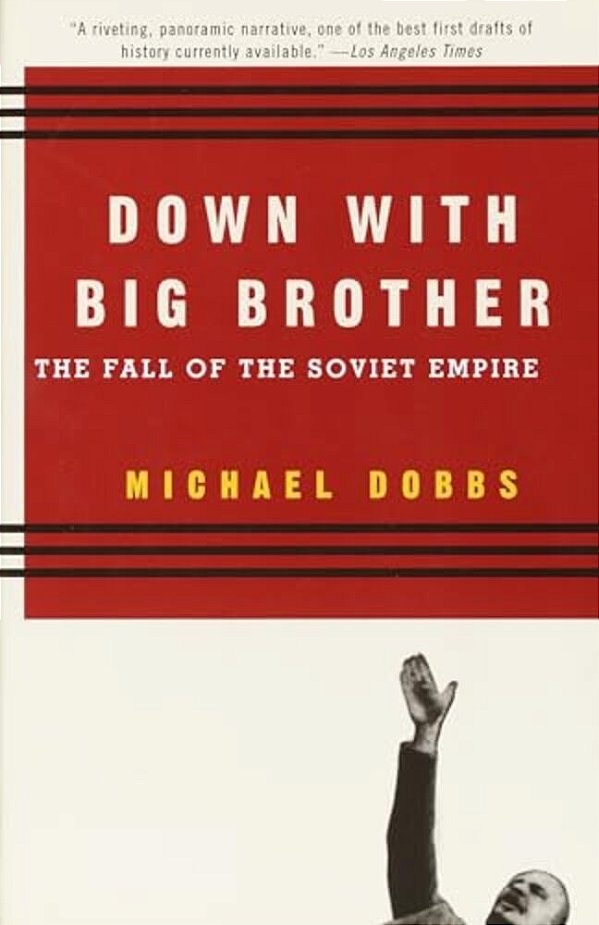 Down With Big Brother: The Fall Of The Soviet Empire-..