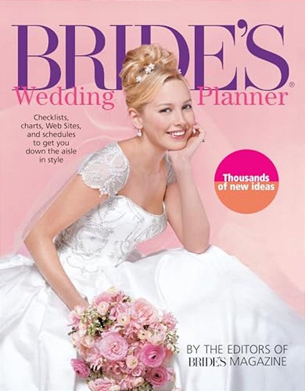 Bride's Wedding Planner: Checklists, Charts, Web Sites, And Schedules To Get You Down The Aisle In Style-..