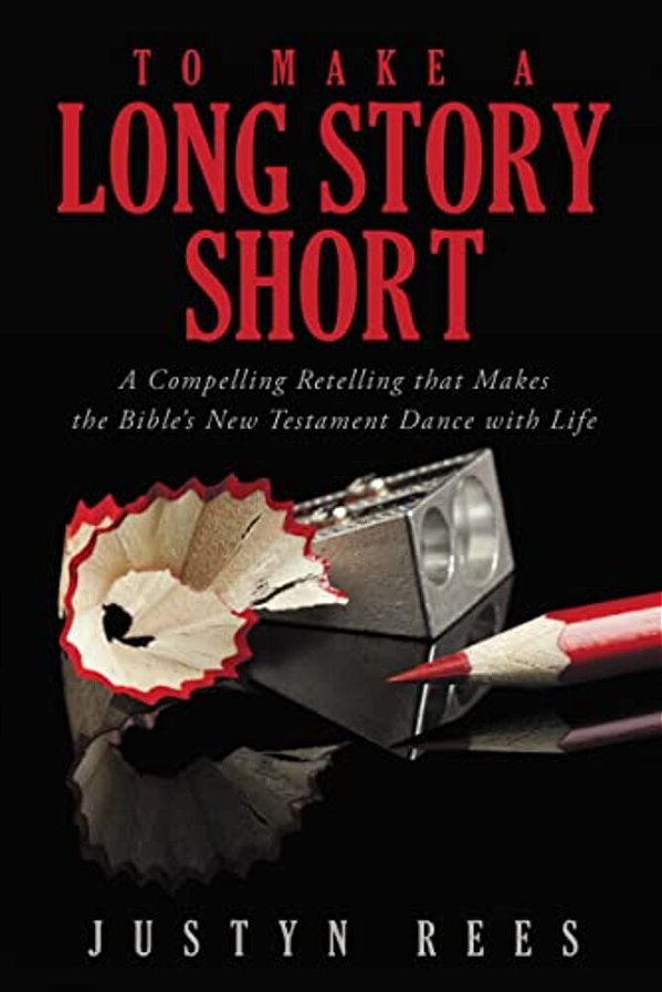 To Make A Long Story Short: A Compelling Retelling That Makes The Bible's New Testament Dance With Life-..