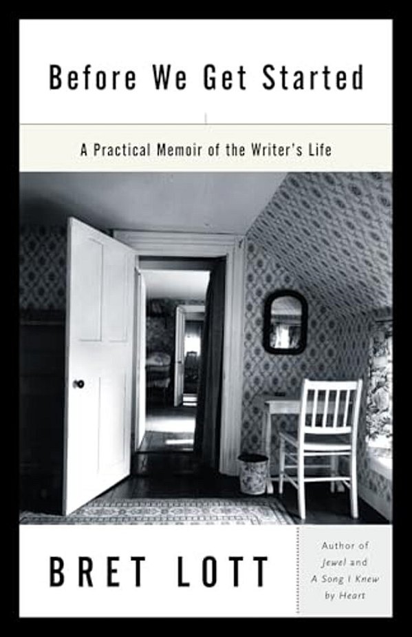 Before We Get Started: A Practical Memoir Of The Writer's Life-..