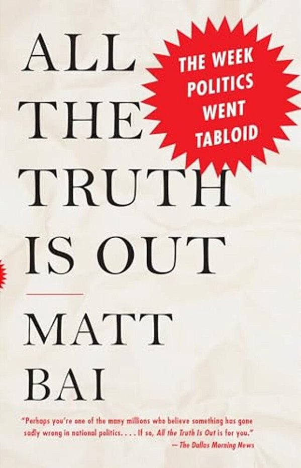 All The Truth Is Out: The Week Politics Went Tabloid-..