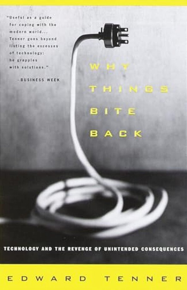 Why Things Bite Back: Technology And The Revenge Of Unintended Consequences-..