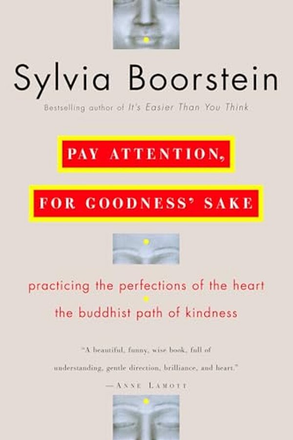 Pay Attention, For Goodness' Sake: The Buddhist Path Of Kindness-..