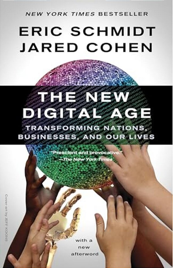 The New Digital Age: Transforming Nations, Businesses, And Our Lives-..