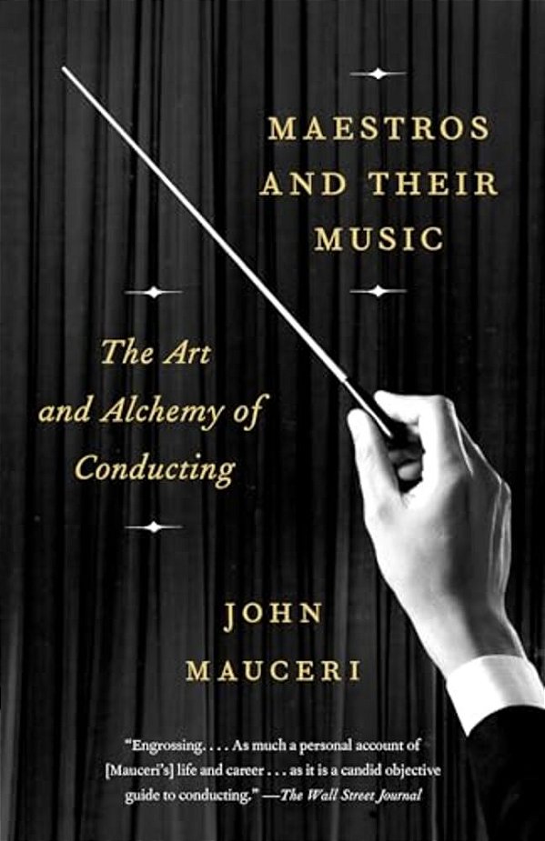 Maestros And Their Music: The Art And Alchemy Of Conducting-..