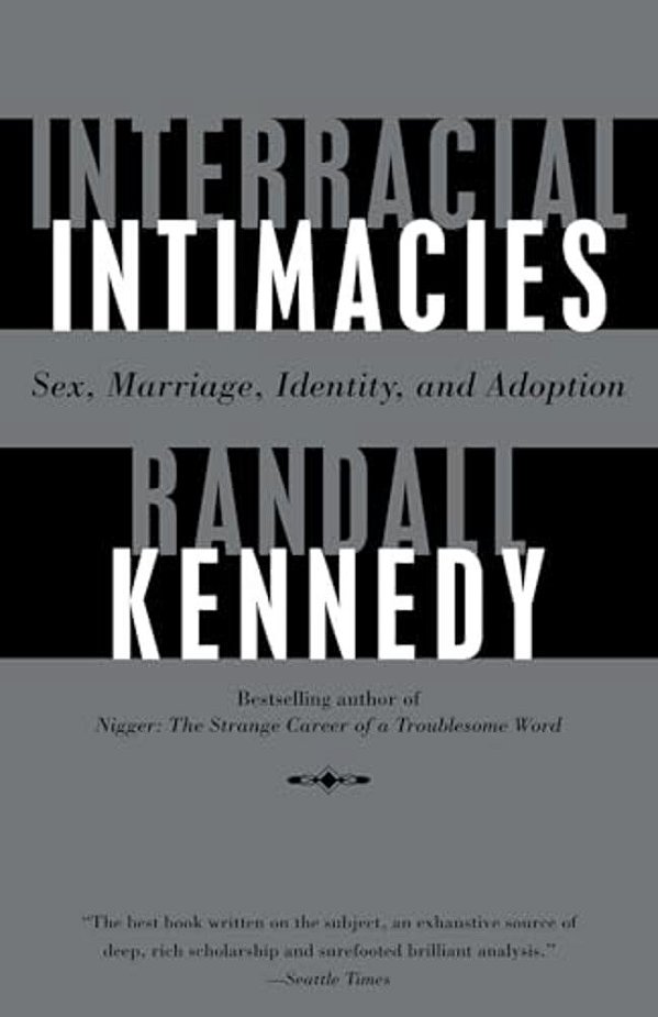 Interracial Intimacies: Sex, Marriage, Identity, And Adoption-..