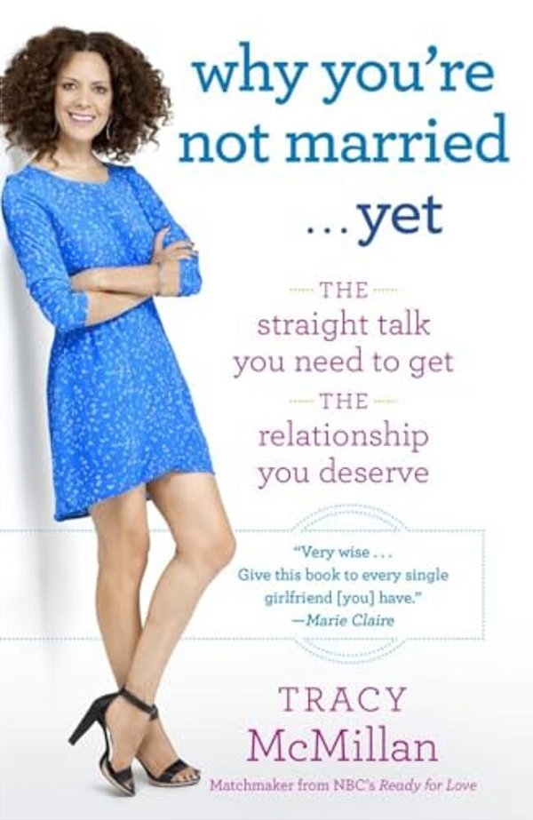 Why You'Re Not Married... Yet: The Straight Talk You Need To Get The Relationship You Deserve-..