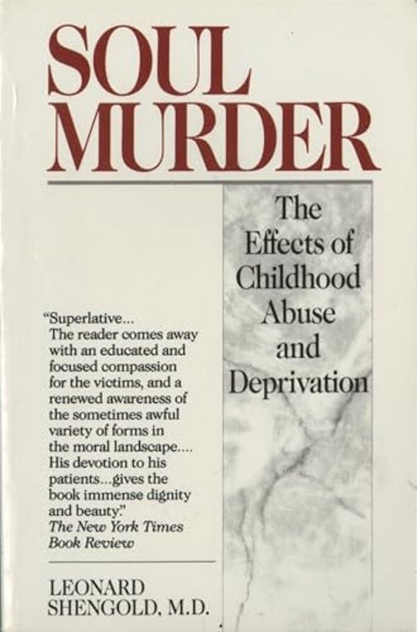 Soul Murder: The Effects Of Childhood Abuse And Deprivation-..
