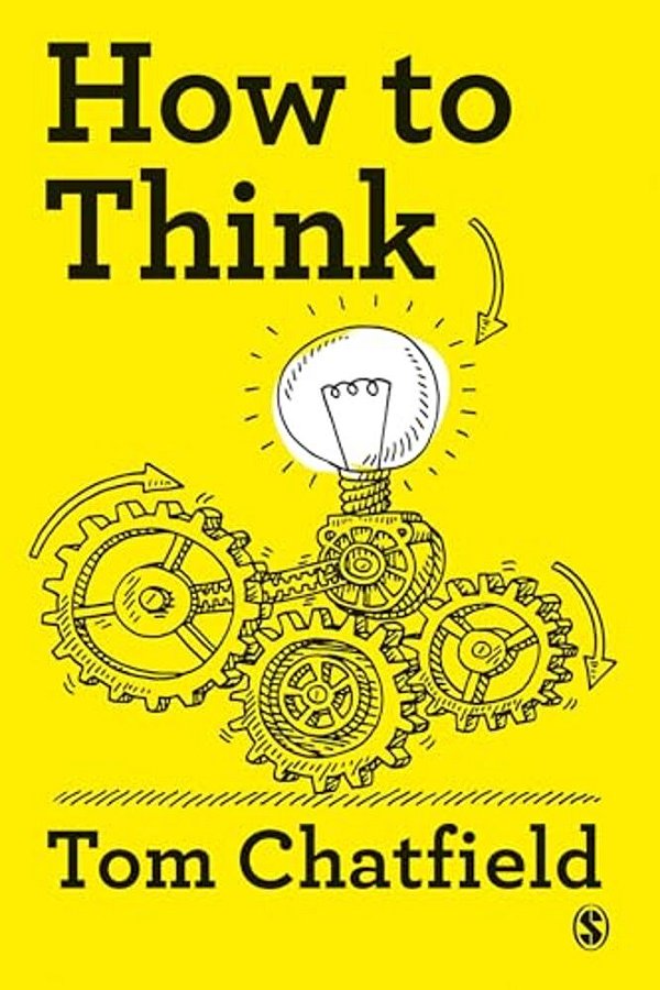 How To Think: Your Essential Guide To Clear, Critical Thought-..