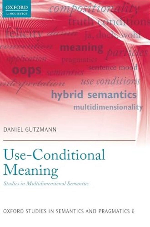 Use-Conditional Meaning: Studies In Multidimensional Semantics-..