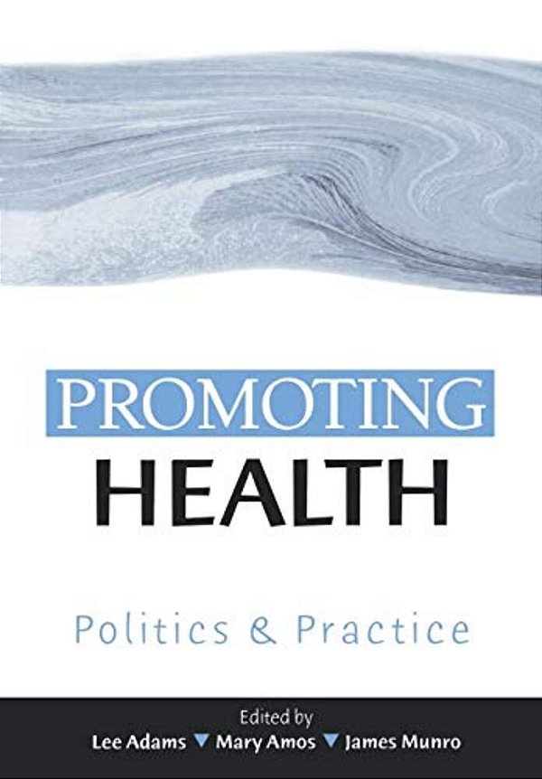 Promoting Health: Politics And Practice-..