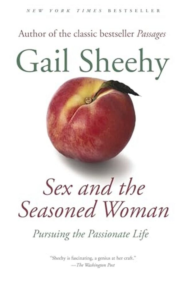 Sex And The Seasoned Woman: Pursuing The Passionate Life-..