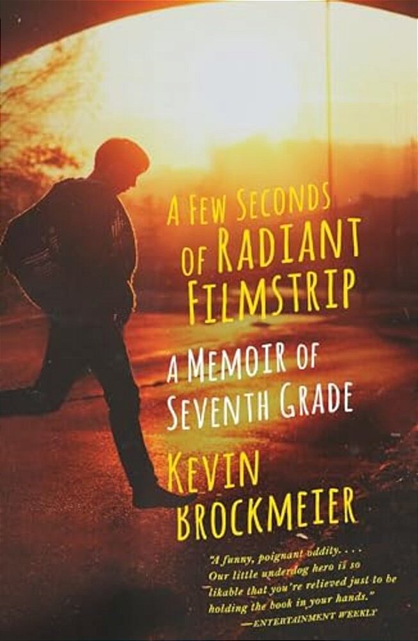 A Few Seconds Of Radiant Filmstrip: A Few Seconds Of Radiant Filmstrip: A Memoir Of Seventh Grade-..