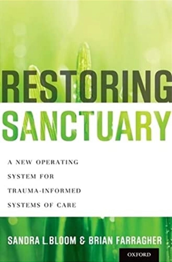 Restoring Sanctuary: A New Operating System For Trauma-Informed Systems Of Care-..