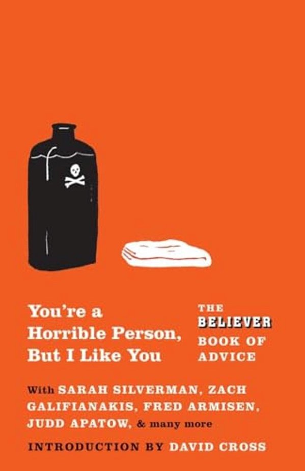 You'Re A Horrible Person, But I Like You: The Believer Book Of Advice-..