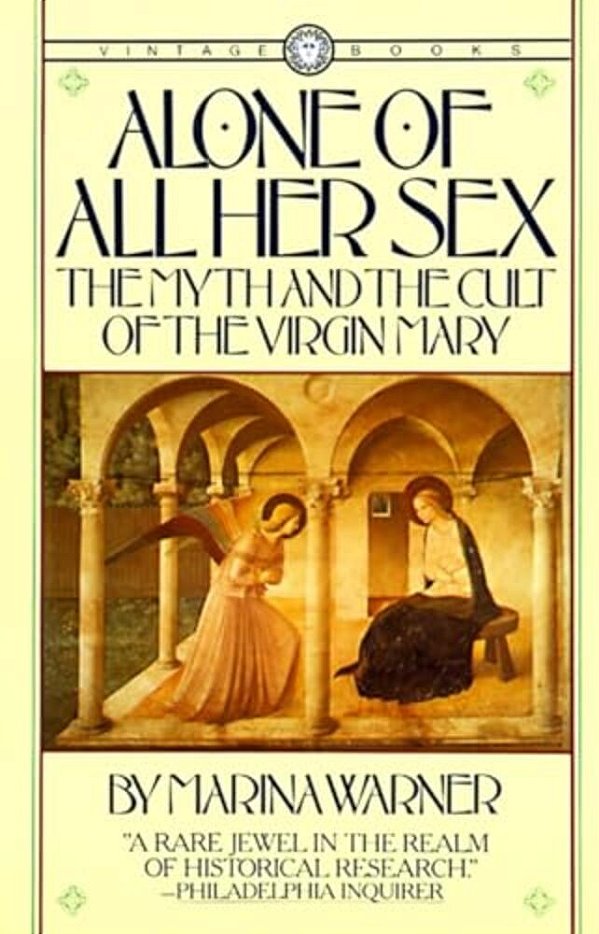 Alone Of All Her Sex: The Myth And The Cult Of The Virgin Mary-..