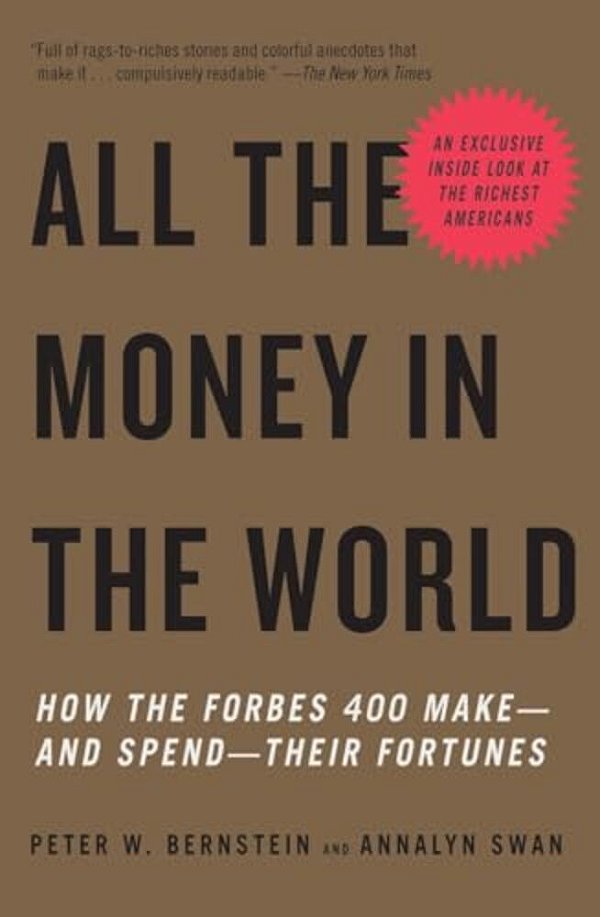 All The Money In The World: How The Forbes 400 Make--and Spend--their Fortunes-..