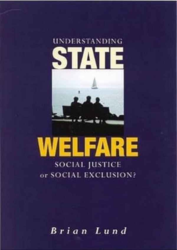 Understanding State Welfare: Social Justice Or Social Exclusion?-..