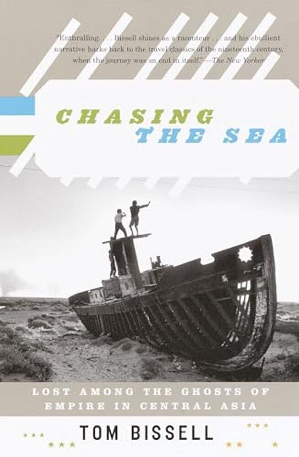 Chasing The Sea: Lost Among The Ghosts Of Empire In Central Asia-..