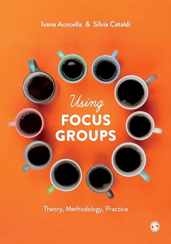 Using Focus Groups: Theory, Methodology, Practice-..