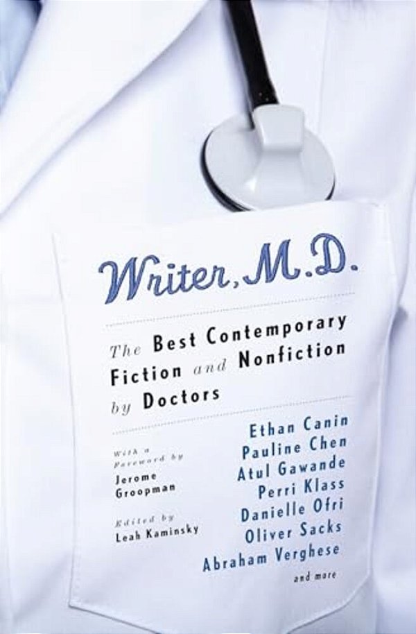 Writer, M. D.: The Best Contemporary Fiction And Nonfiction By Doctors-..