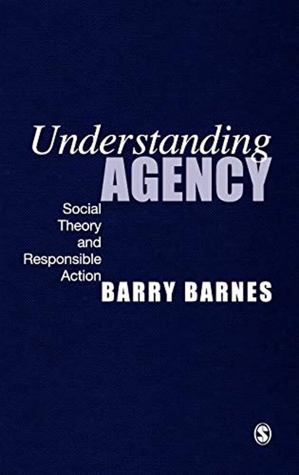 Understanding Agency: Social Theory And Responsible Action-..