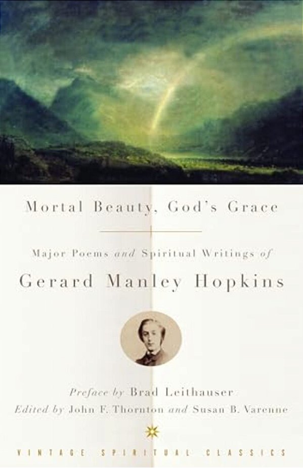 Mortal Beauty, God's Grace: Major Poems And Spiritual Writings Of Gerard Manley Hopkins-..
