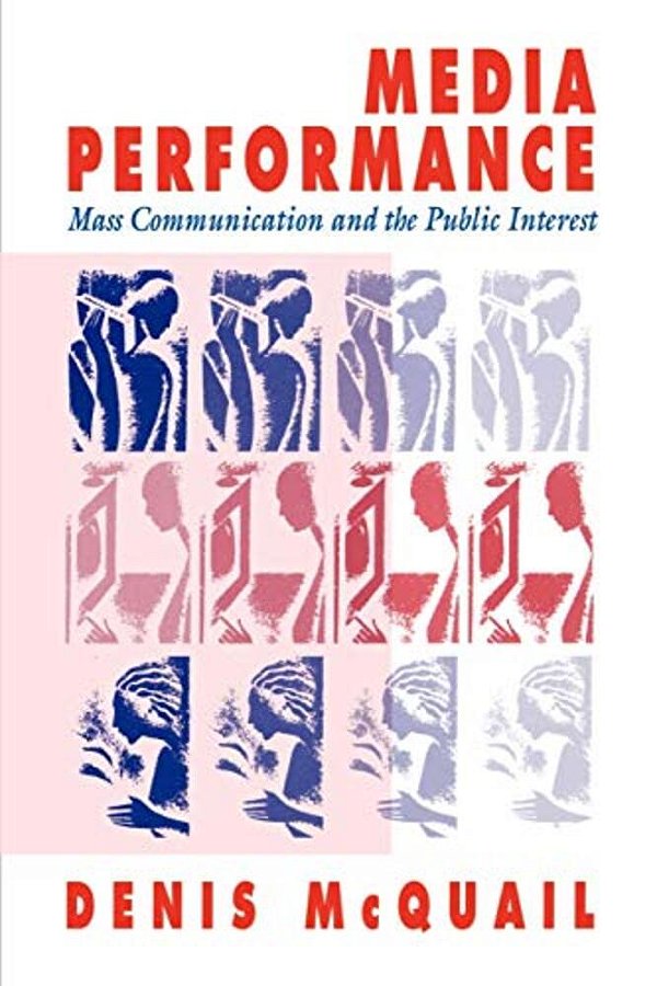 Media Performance: Mass Communication And The Public Interest-..