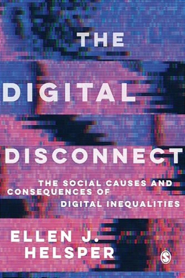 The Digital Disconnect: The Social Causes And Consequences Of Digital Inequalities-..