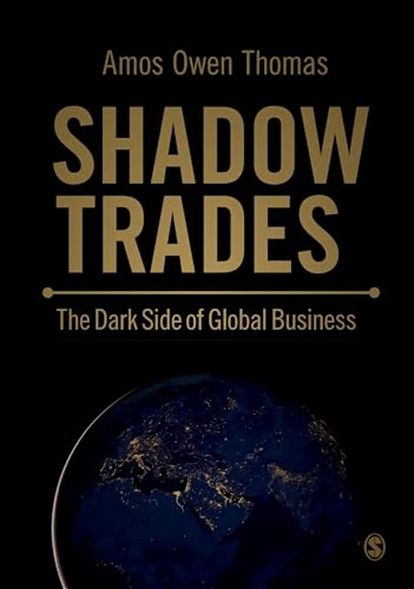 Shadow Trades: The Dark Side Of Global Business-..