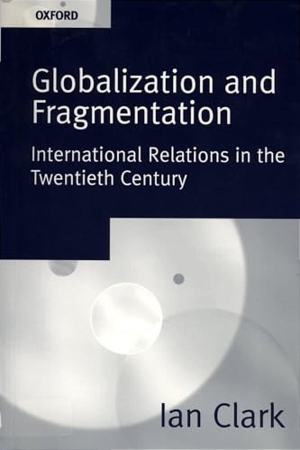 Globalization And Fragmentation: International Relations In The Twentieth Century-..