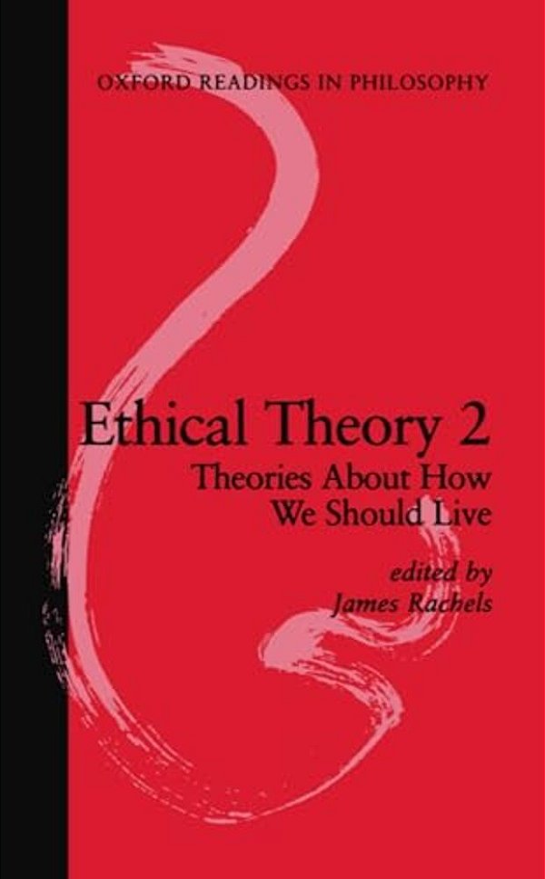Ethical Theory 2: Theories About How We Should Live-..